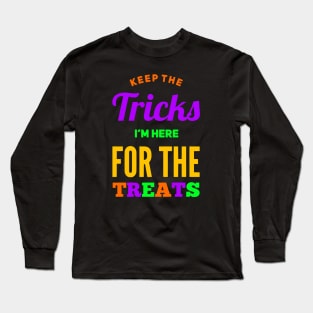 Keep the Tricks I'm Here for the Treats Long Sleeve T-Shirt